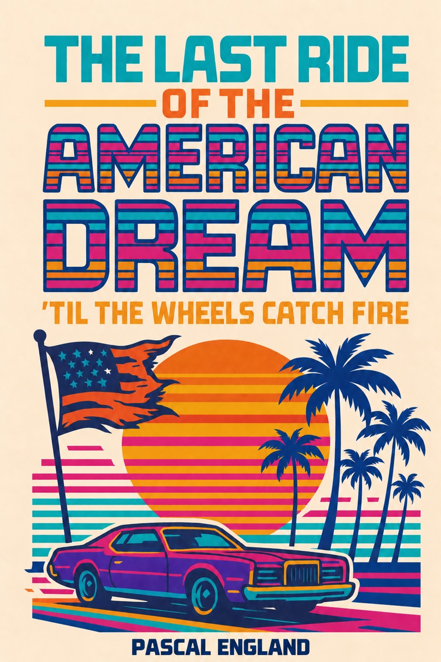 The Last Ride of the American Dream cover by Pascal England: retro color artwork with a blue Lincoln beneath an American sunset